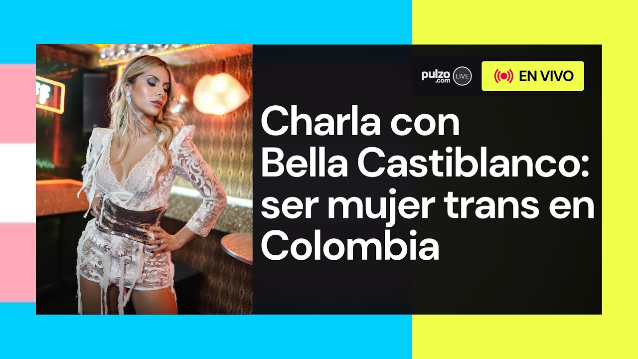 Charla con Bella Castiblanco: ser mujer trans en Colombia | Pulzo