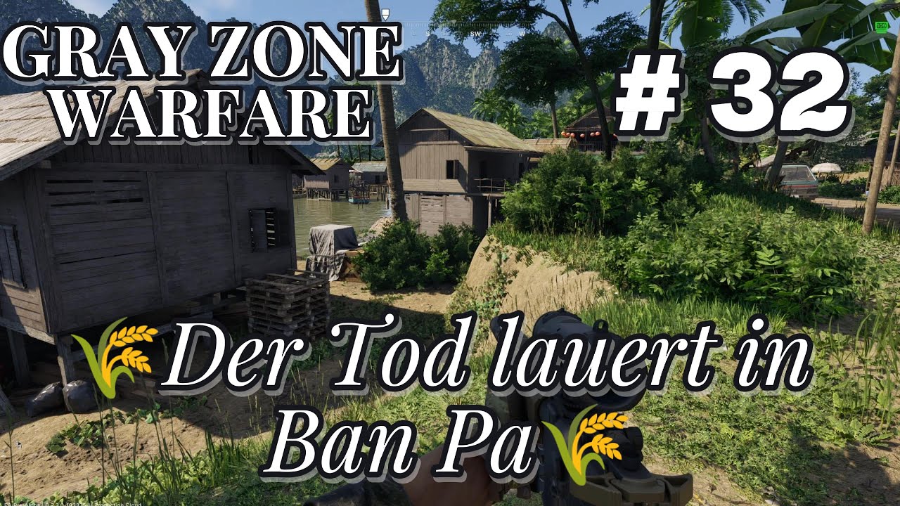 🌾Gray Zone Warfare # 32 Der Tod lauert in Ban Pa🌾
