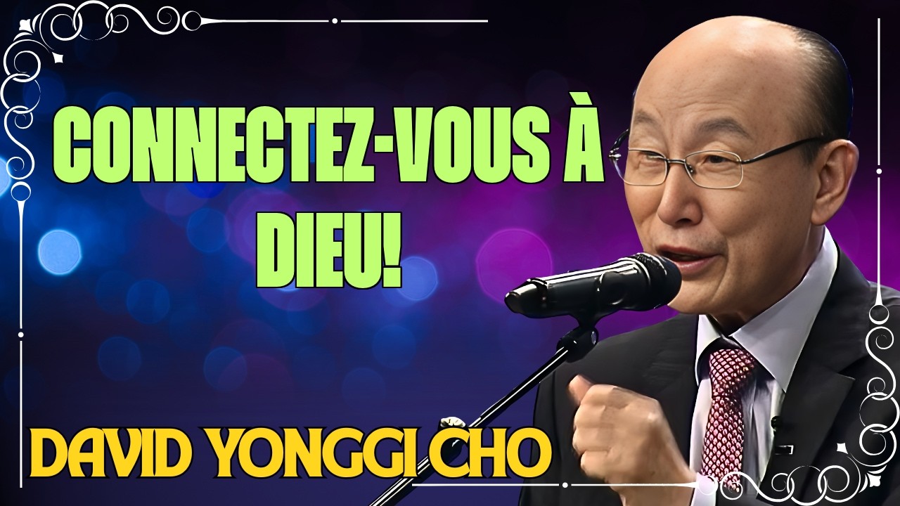 COMMENT SE CONNECTER AVEC DIEU EN PRIÈRE MAINTENANT - DAVID YONGGI CHO ENSEIGNE