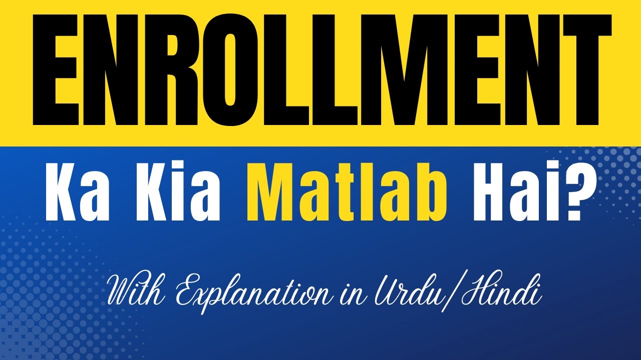 Enrollment Meaning in Urdu |'Enrollment Ka Kia Matlab Hota Hai'| Urdu/Hindi Explanation Included