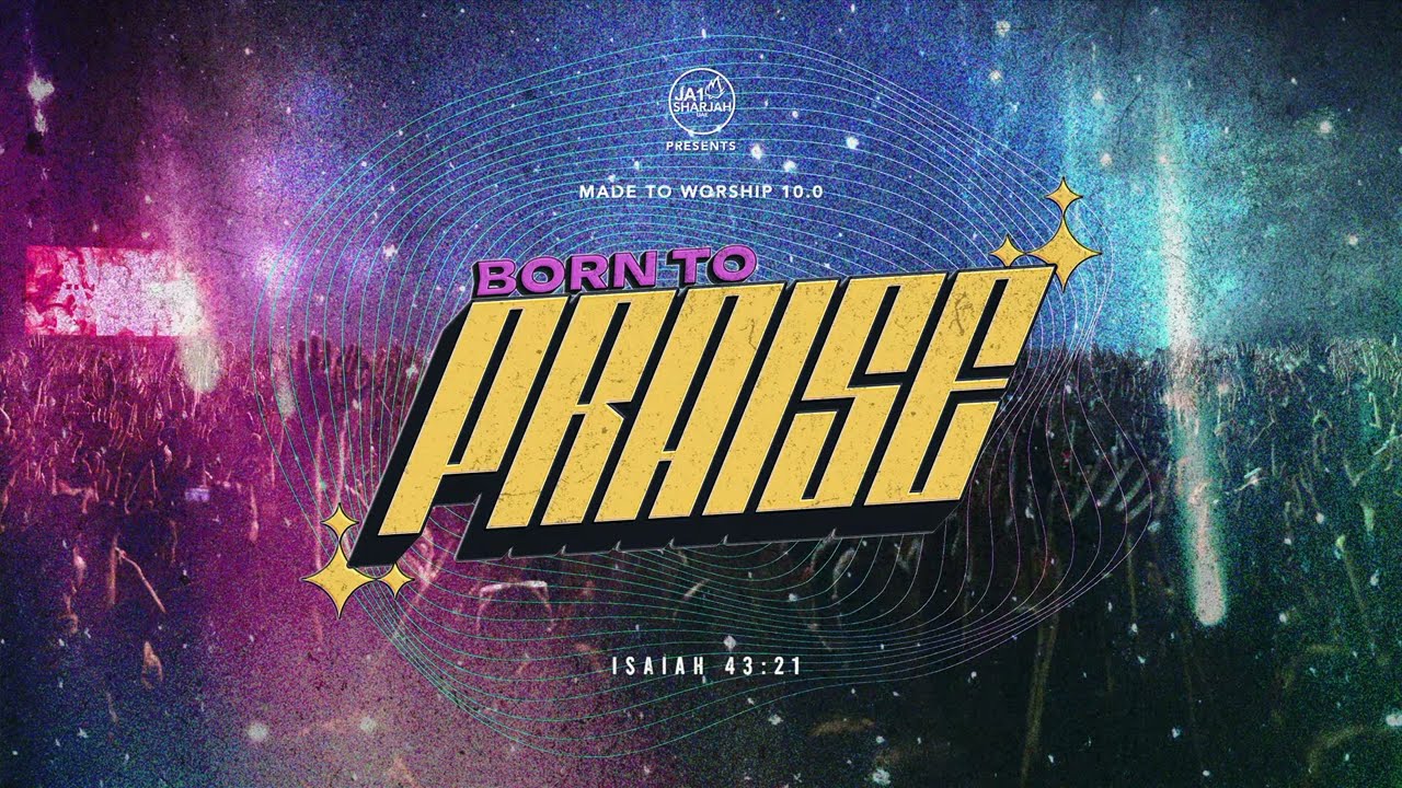 Born To Praise | Made To Worship 10.0 | JA1 Sharjah