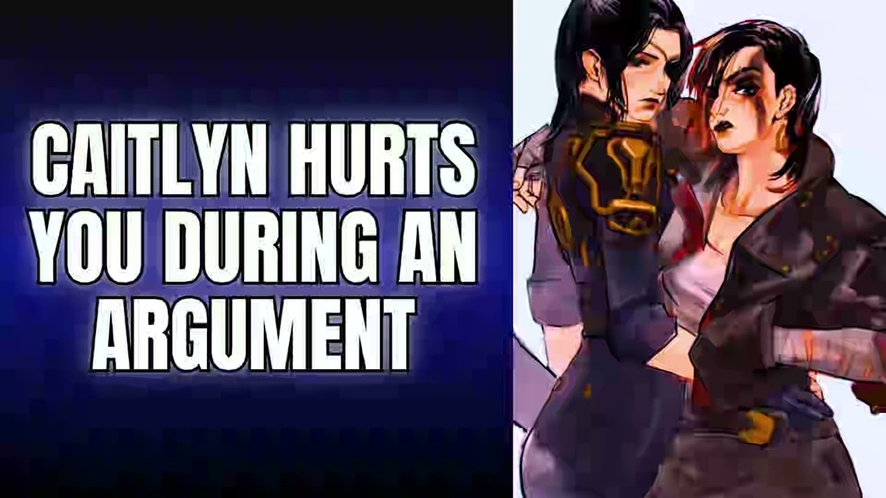 Caitlyn hurts you during an argument - CaitVi x Listener  Arcane ASMR
