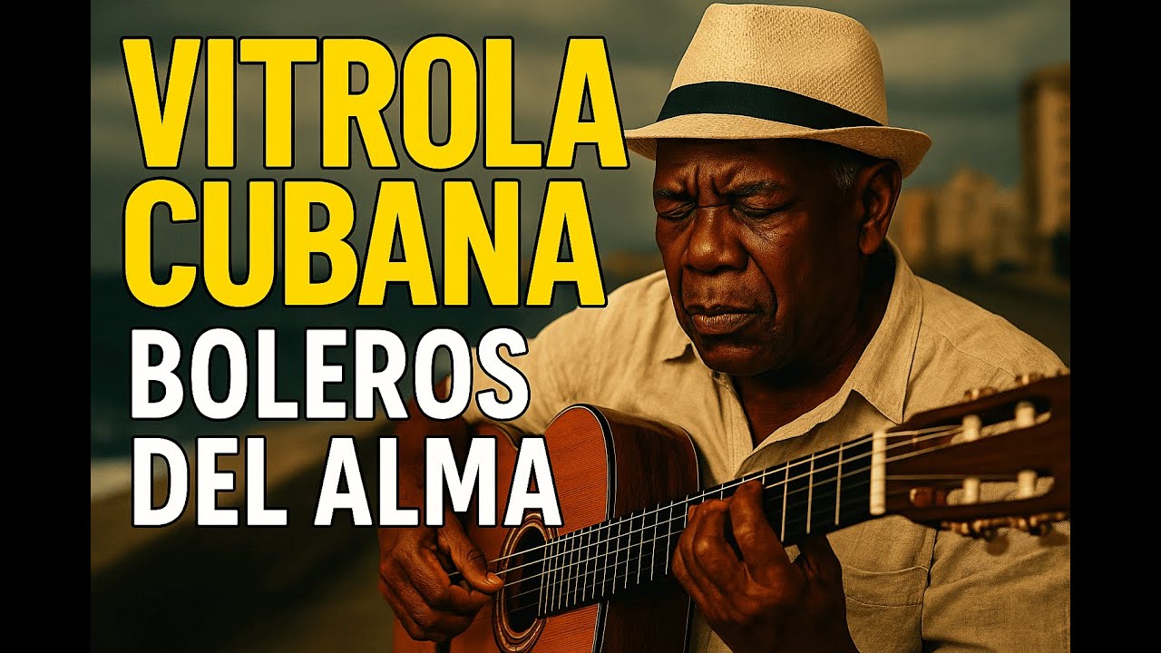“Vitrola Cubana| Boleros Cubanos Eternos | 20 joyas románticas desde el corazón de La Habana”