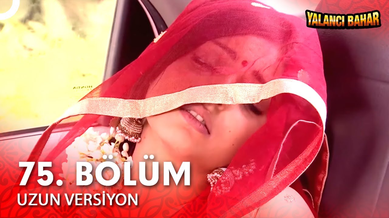 Yalancı Bahar Hint Dizisi 75. Bölüm (Uzun Versiyon)
