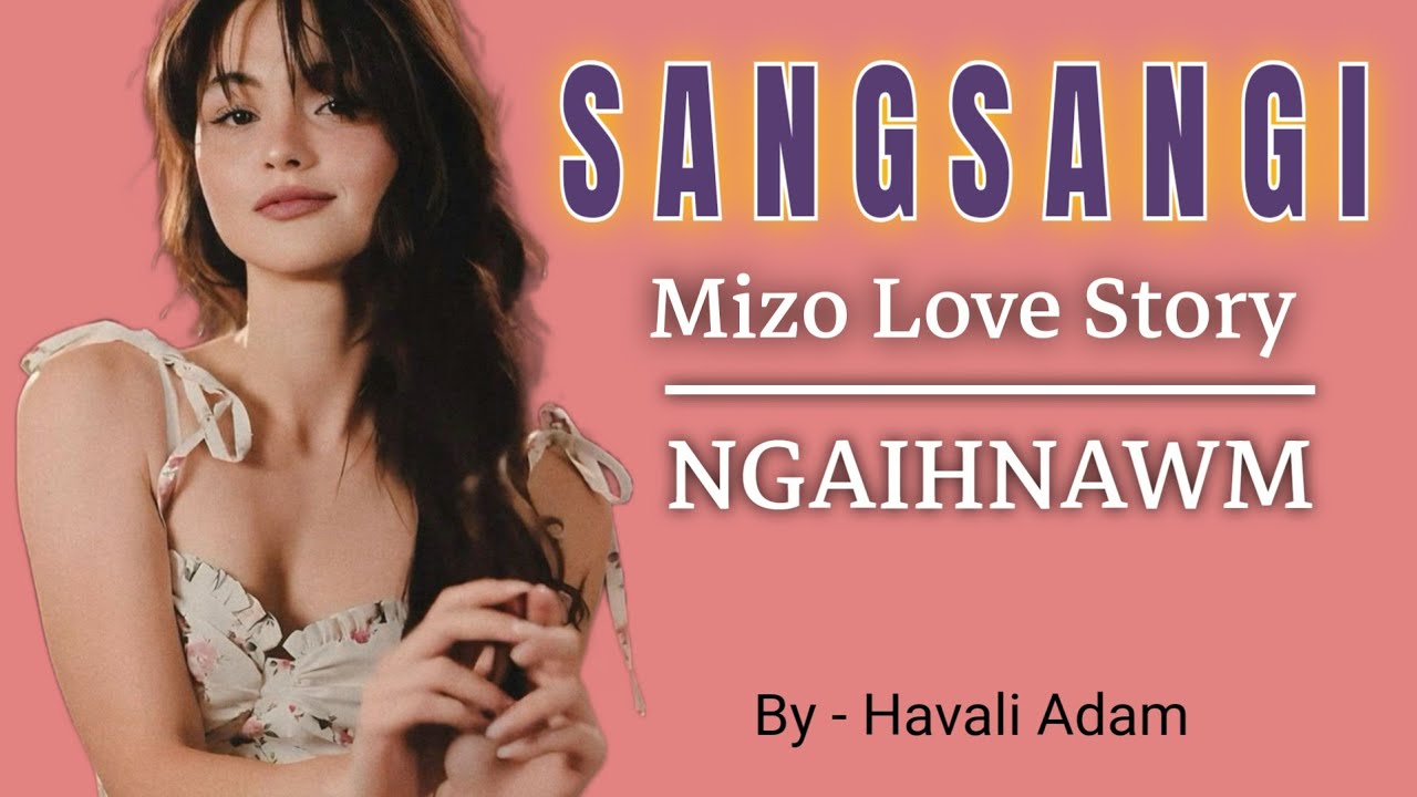 SANGSANGI (Mizo Love Story) // Havali Adam