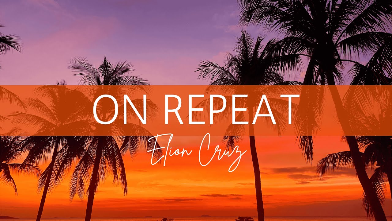 On Repeat – ELION CRUZ(Official Lyric Video)