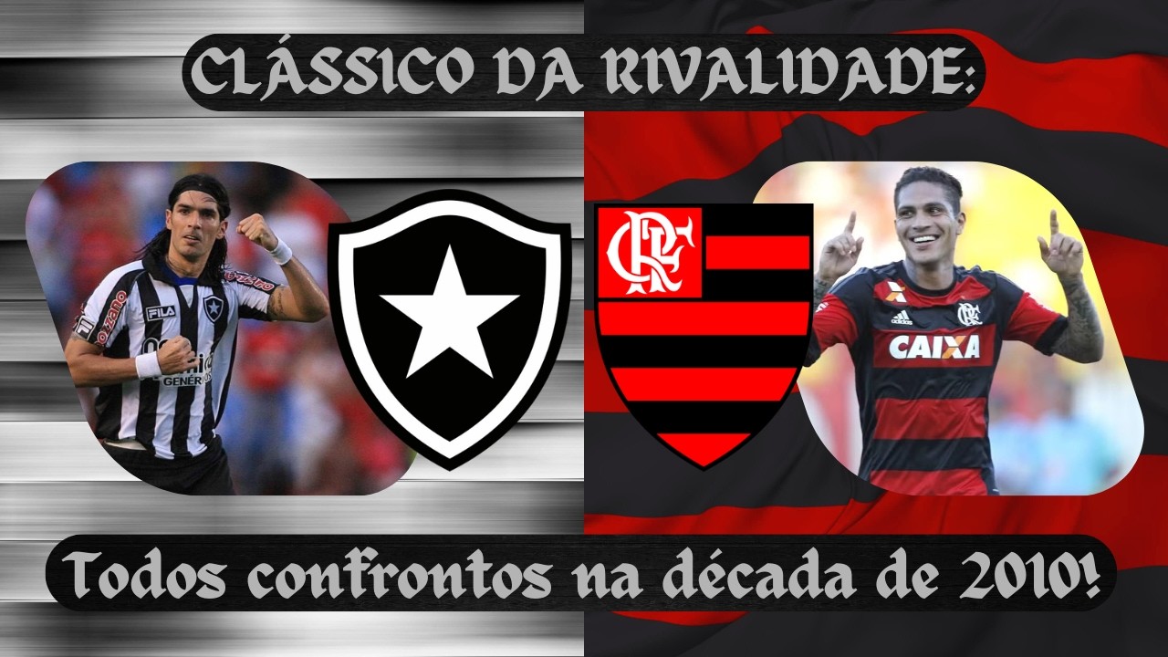 Botafogo x Flamengo: Todos os clássicos da década de 2010