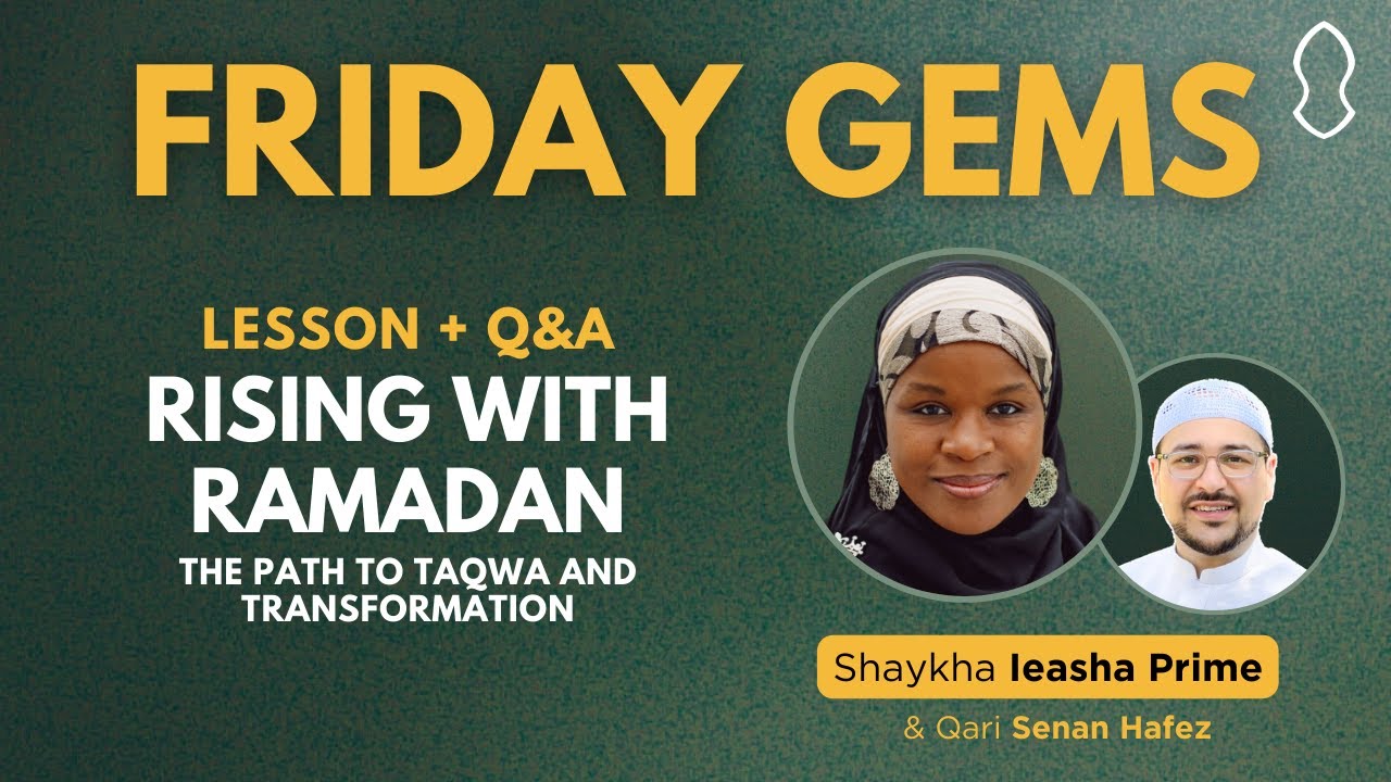 Friday Gems: Rising with Ramadan: The Path to Taqwa and Transformation | Ieasha Prime & Senan Hafez