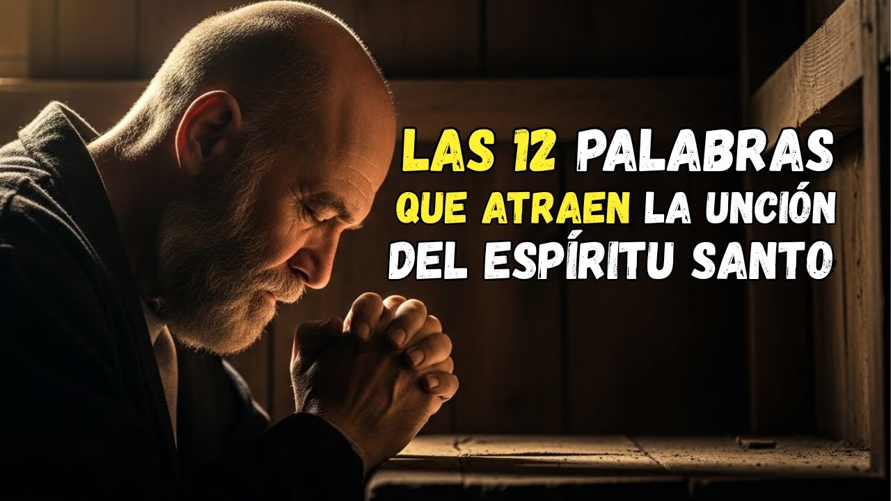 Descubre HOY las 12 PALABRAS que atraen la UNCIÓN del ESPÍRITU SANTO.