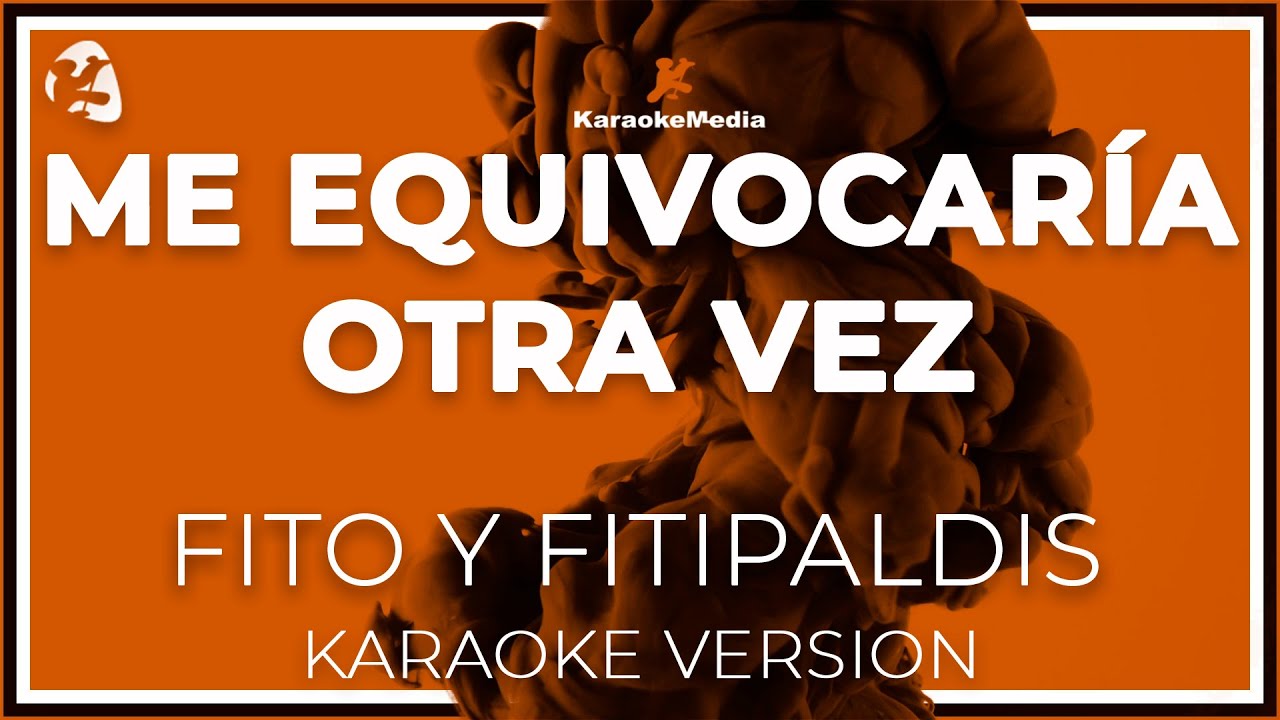 Me Equivocaria Otra Vez- Fito Y Fitipaldis -  LETRA (INSTRUMENTAL KARAOKE)