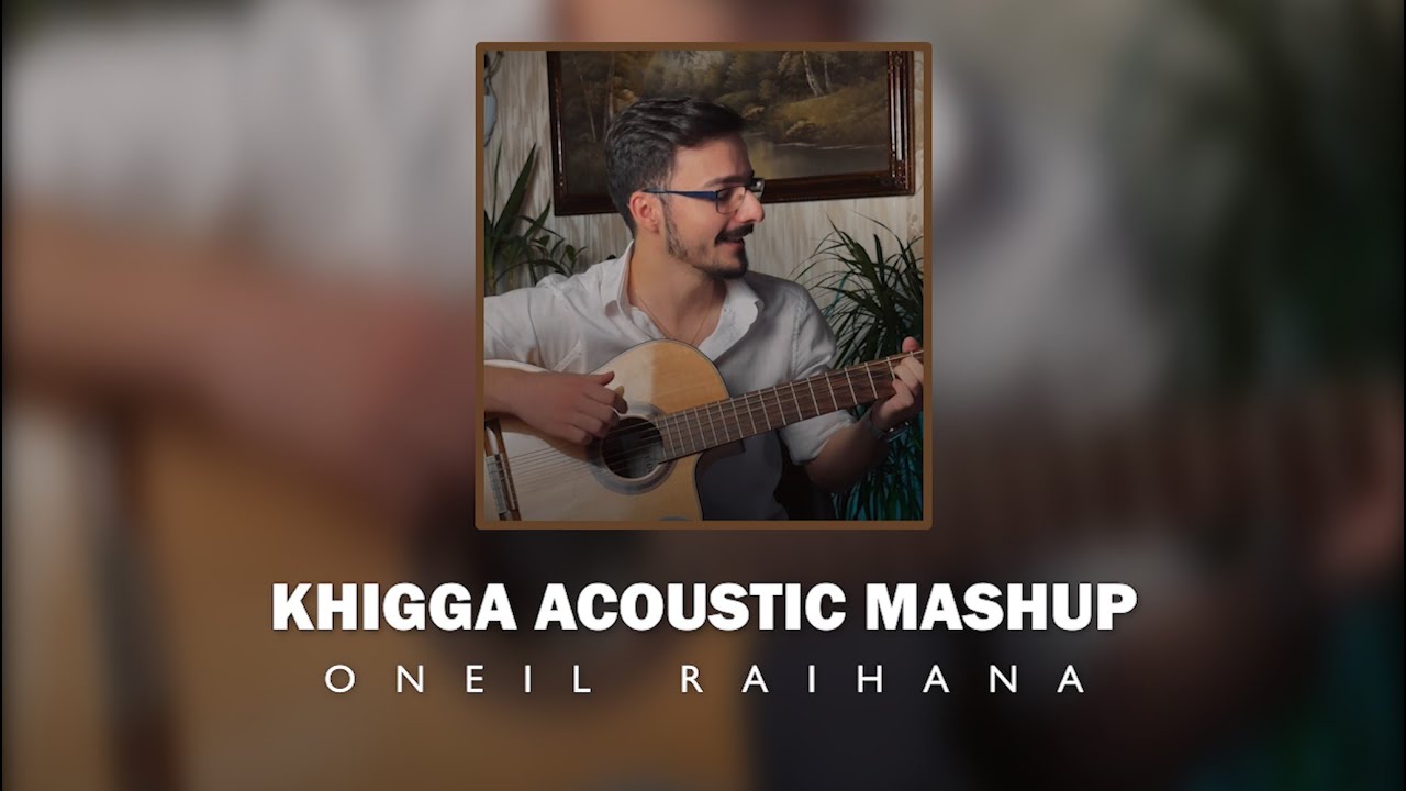 KHIGGA ACOUSTIC MASHUP BY ONEIL RAIHANA #assyrian