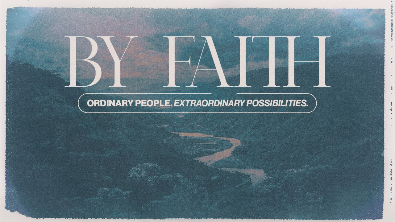 By Faith: Ordinary People. Extraordinary Possibilities | Part 1: The Faith Story Backstory