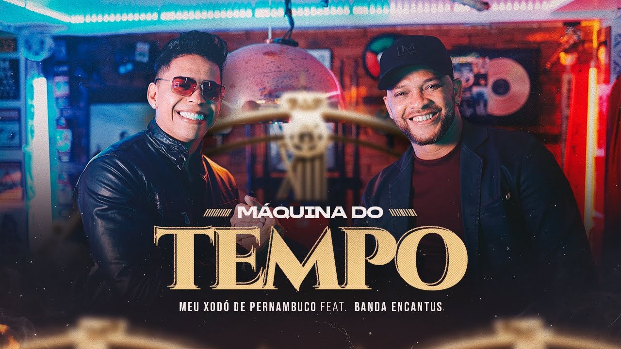 Máquina do Tempo  - Meu Xodó de Pernambuco - Feat. Banda Encantu´s (Clipe Oficial)