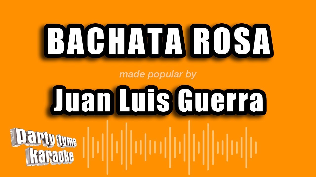 Juan Luis Guerra - Bachata Rosa (Versión Karaoke)