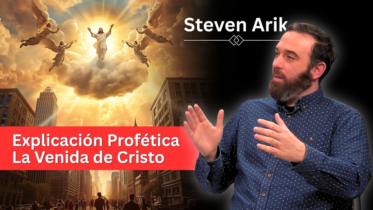 Explicación Profética de la Venida de Cristo por Steven Arik