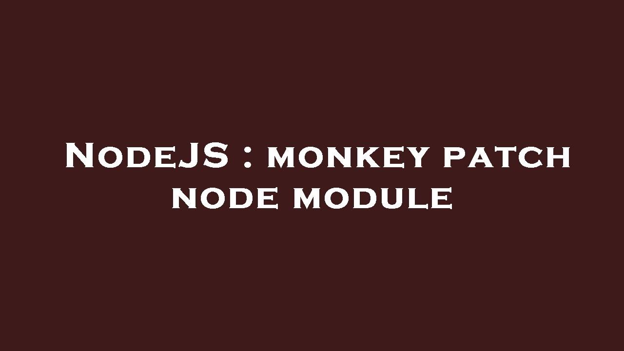 NodeJS : monkey patch node module