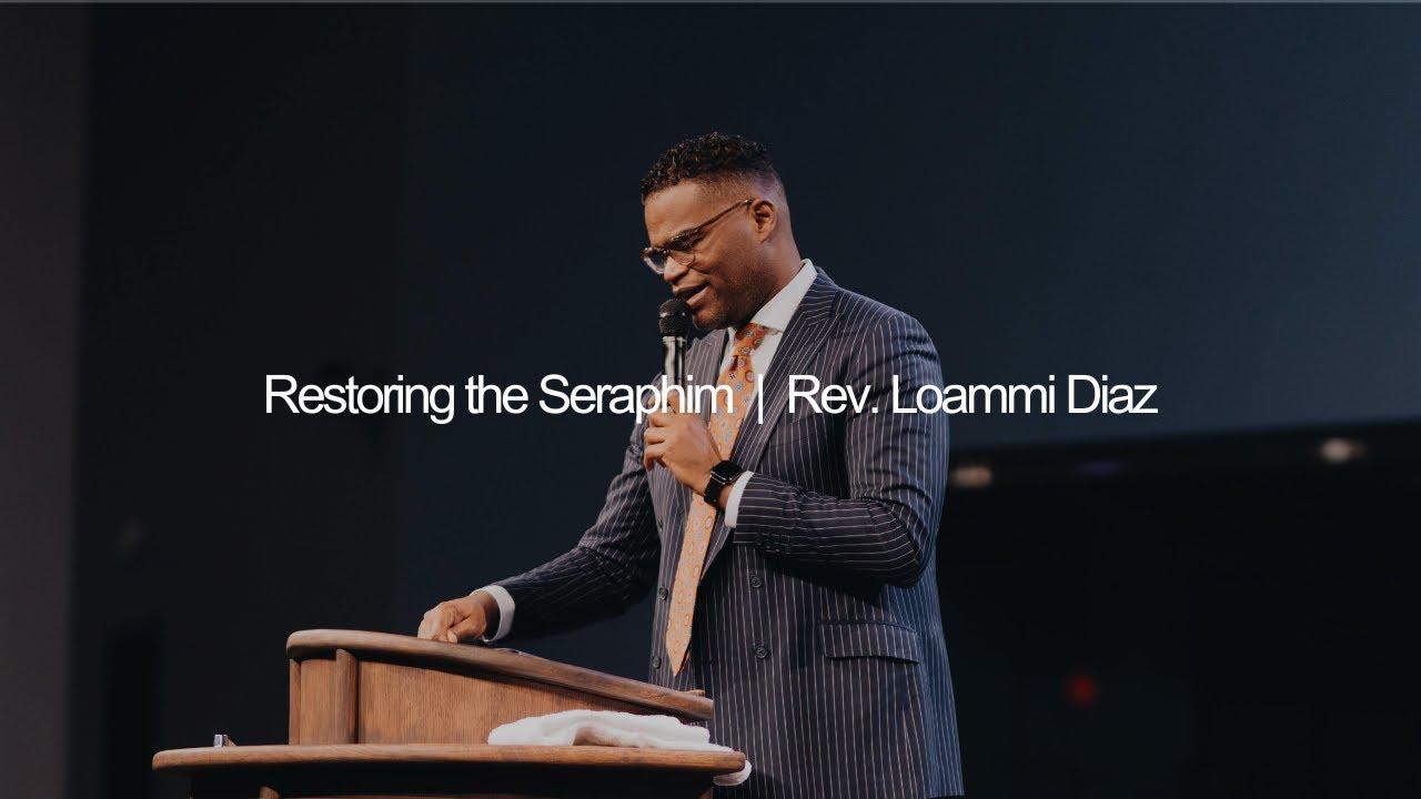 Restoring The Seraphim | Rev Loammi Diaz