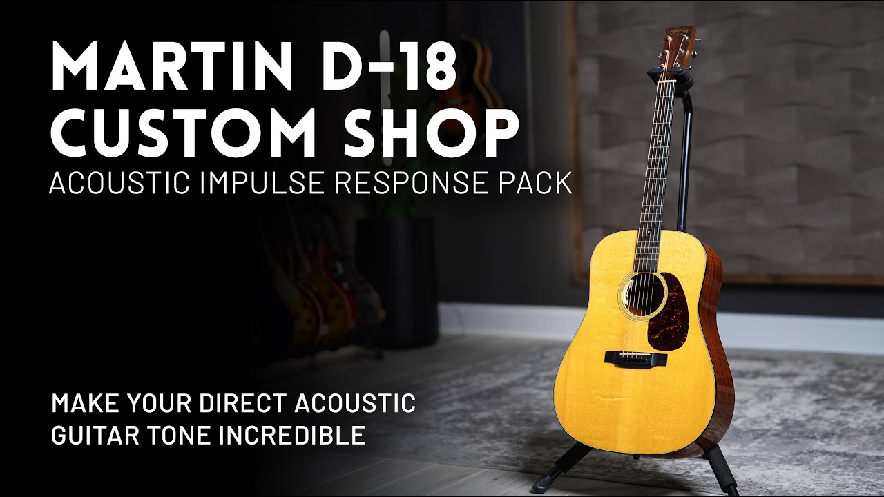 Martin D-18 Custom Shop Acoustic IR Pack Demo // Make your direct acoustic tone incredible