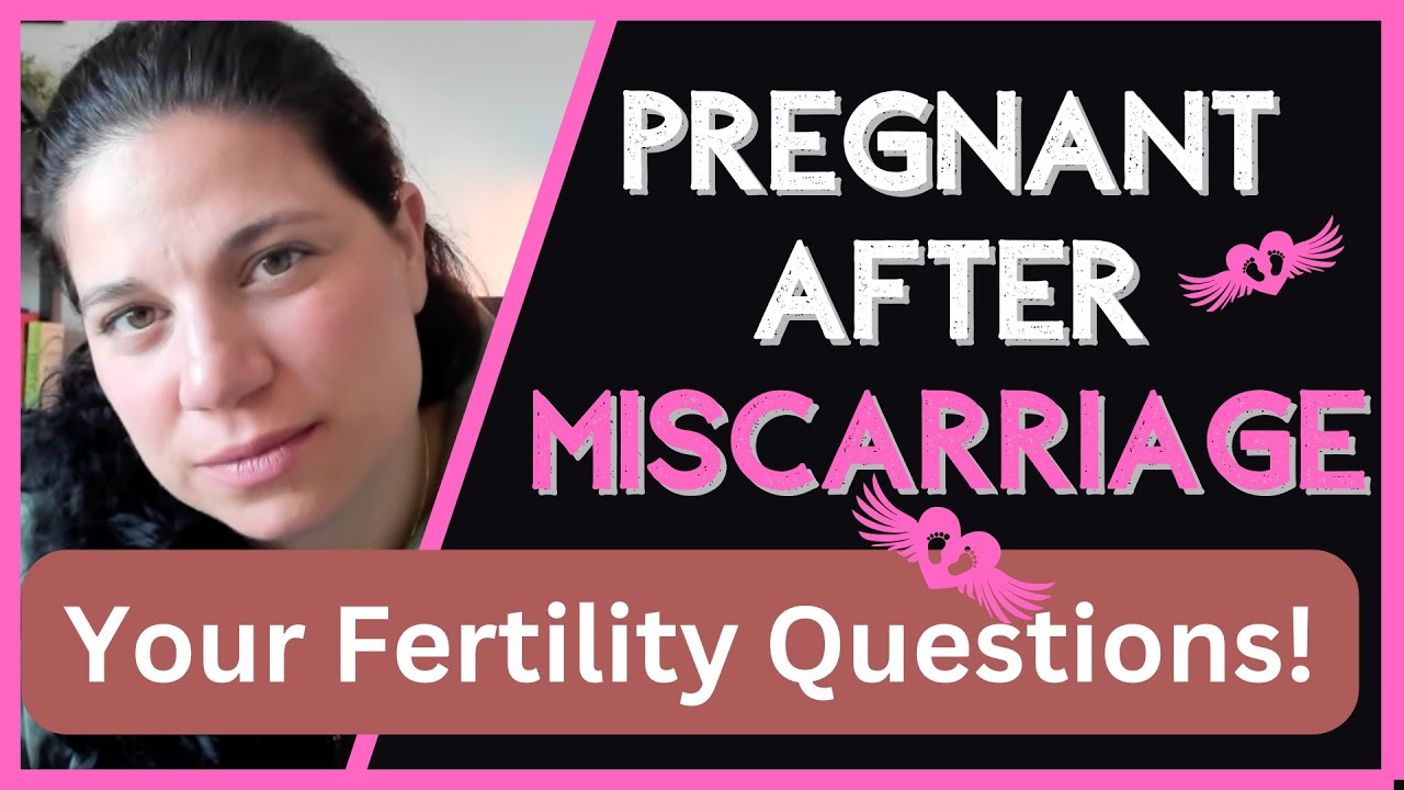 Getting Pregnant After Miscarriage: Your Fertility Questions Answered
