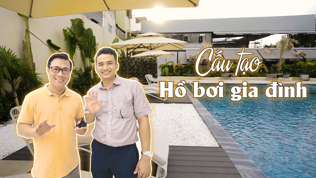 CẤU TẠO HỒ BƠI GIA ĐÌNH | VẬN HÀNH BỂ BƠI NGOÀI TRỜI