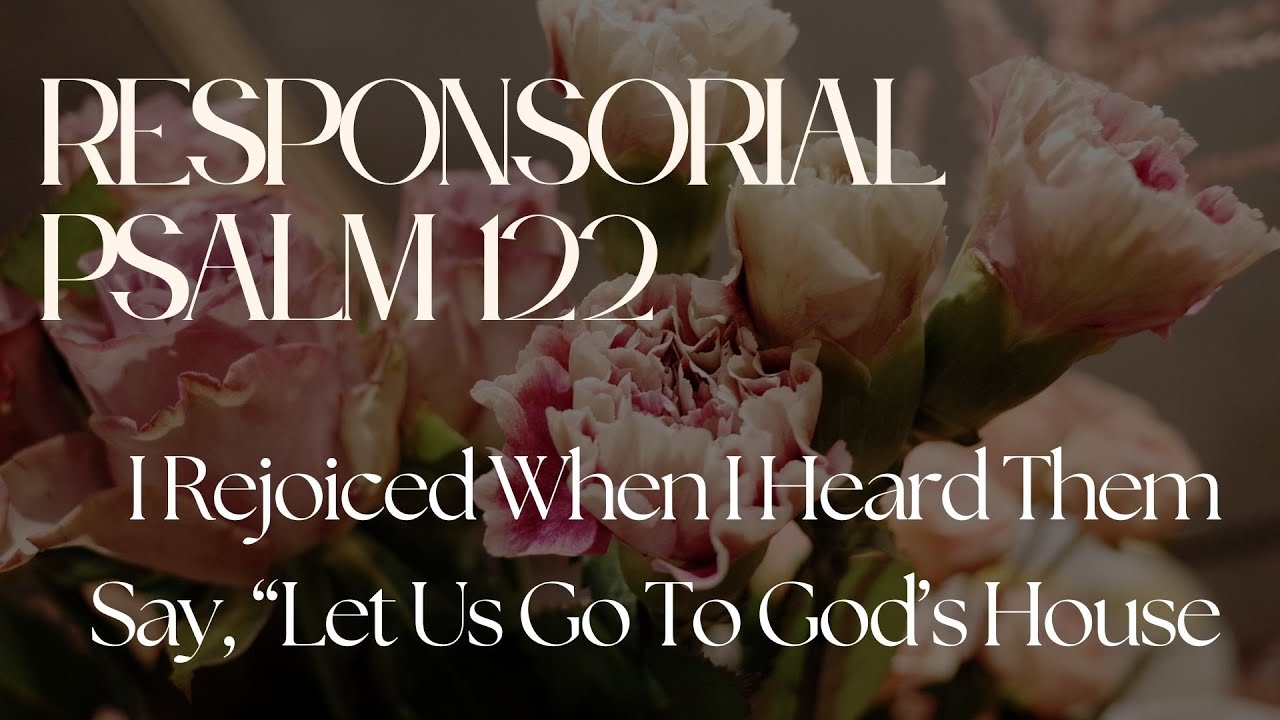 Responsorial Psalm 122 | I Rejoiced When I Heard Them Say