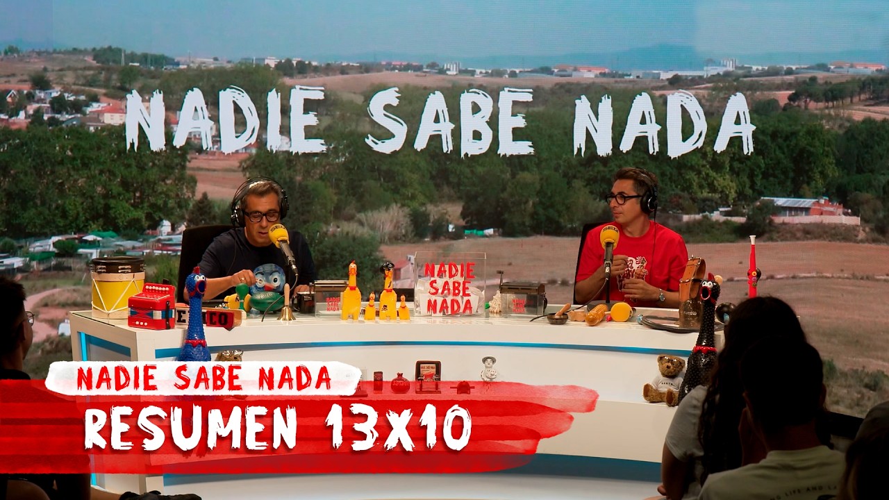 NADIE SABE NADA 13x10 | Resumen