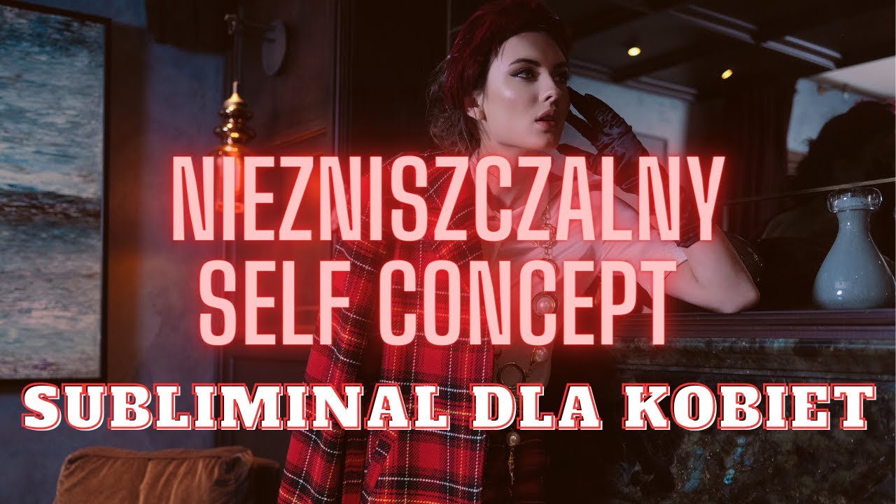 Niezniszczalny self concept! subliminal pl afirmacje dla kobiet na pewność siebie [MOCNE REZULTATY]