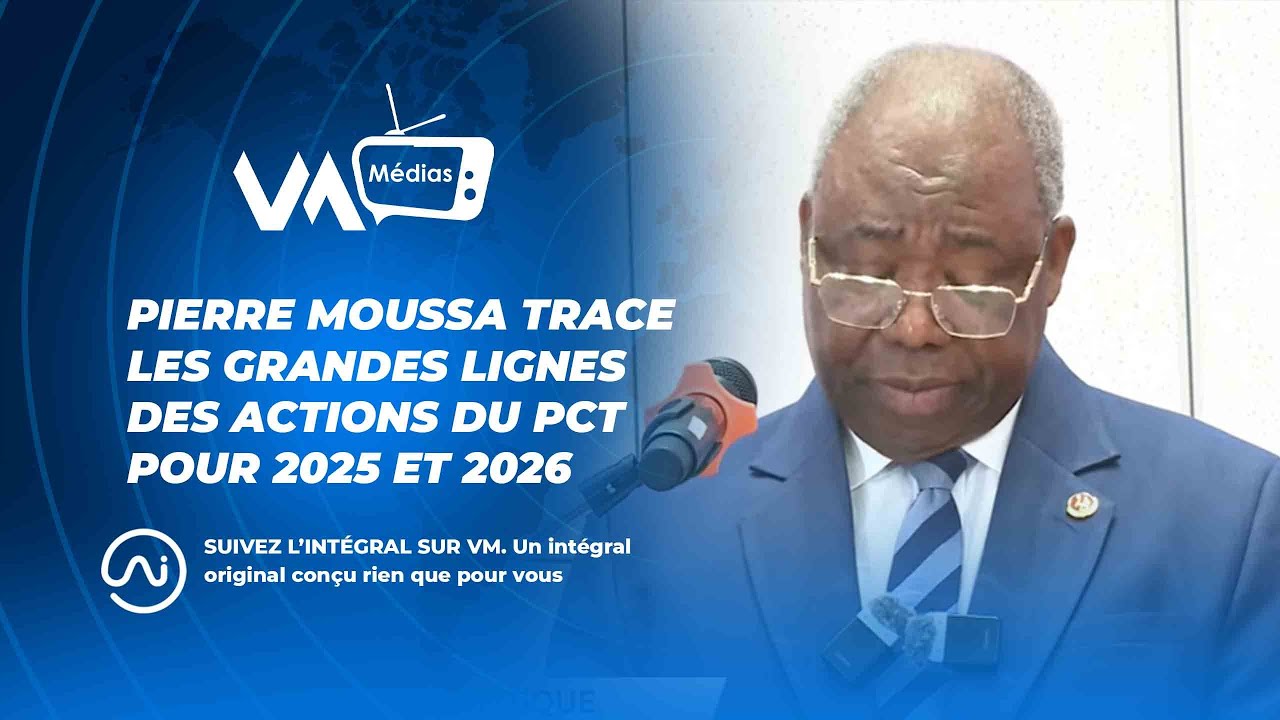 PIERRE MOUSSA TRACE LES GRANDES LIGNES DES ACTIONS DU PCT POUR 2025 ET 2026