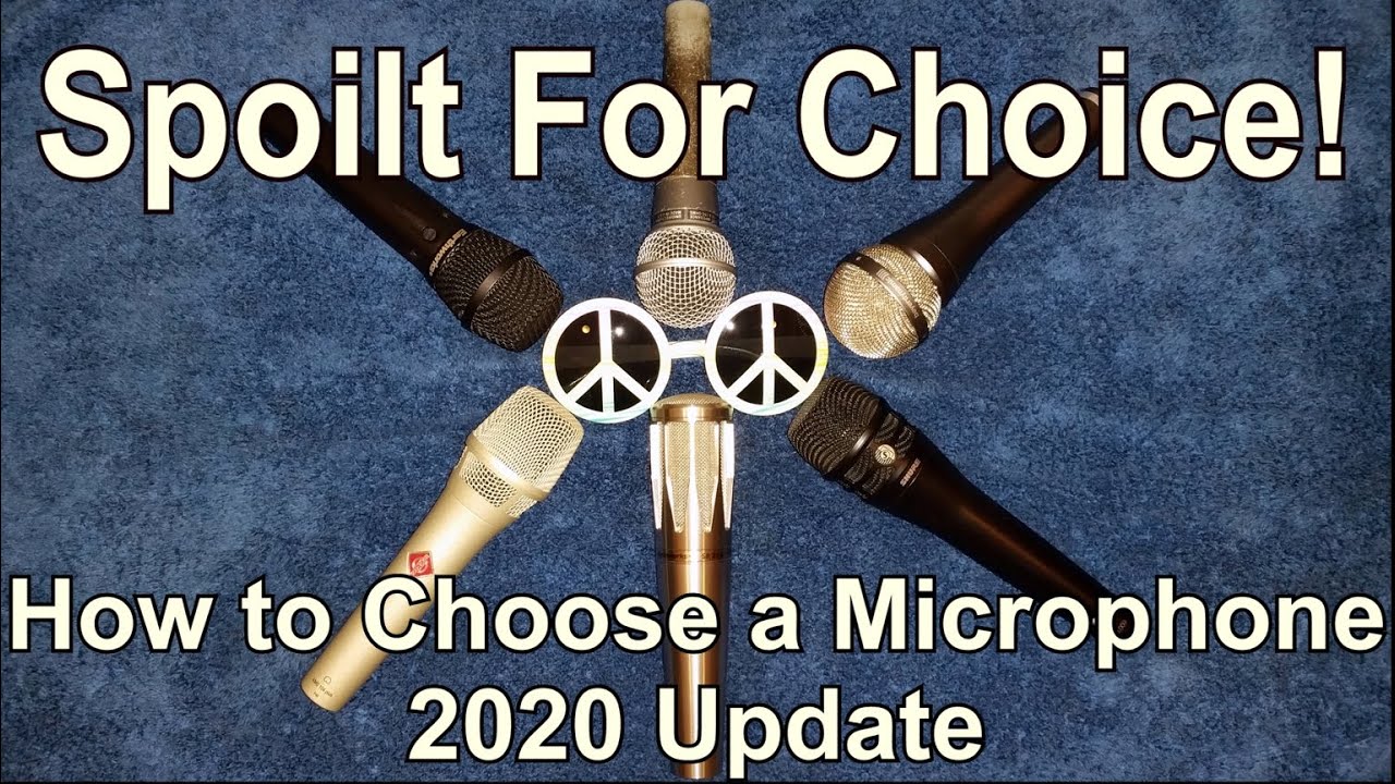Spoilt For Choice! How to Choose a Microphone - 2020 Update