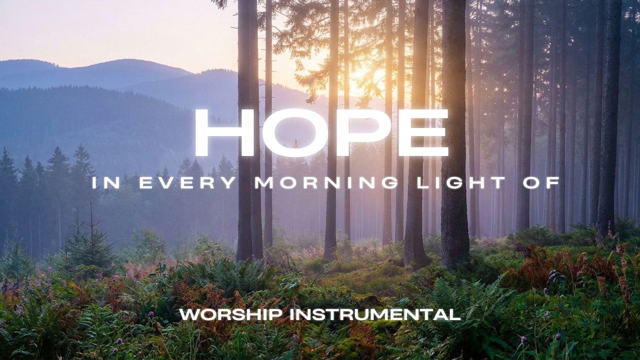 HOPE 🌿in Every Morning Light  | Deep Soaking Worship for Prayer, Devotion & Healing