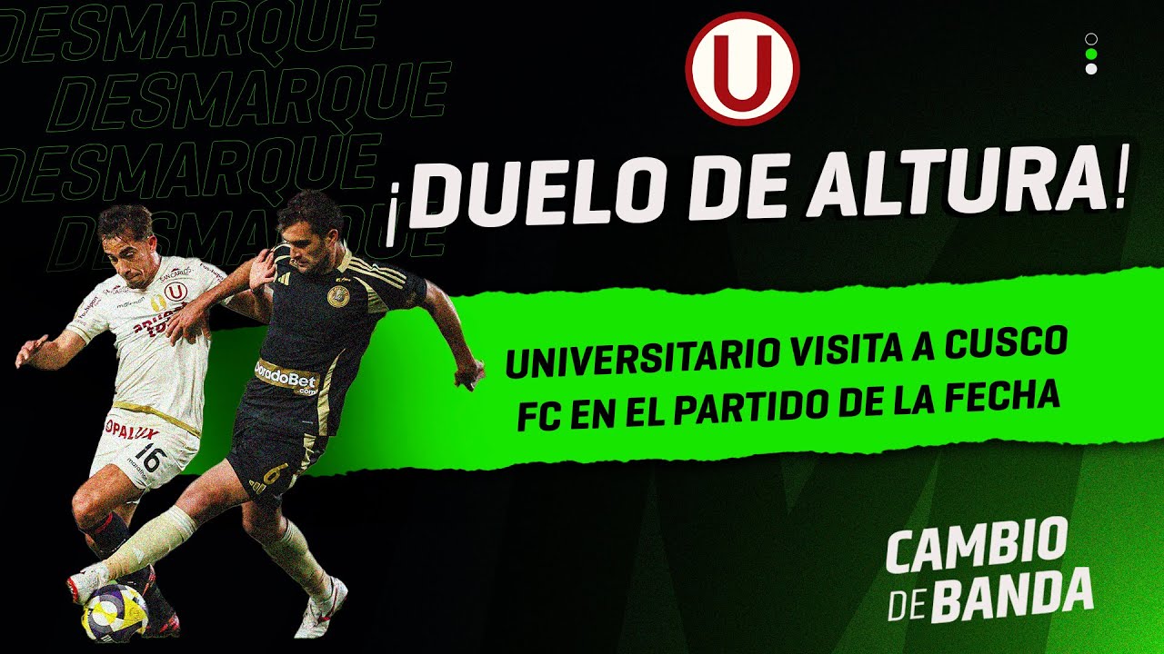 Cambio de Banda: ¡Duelo de altura! Universitario visita a Cusco en el partido de la fecha | PREVIA