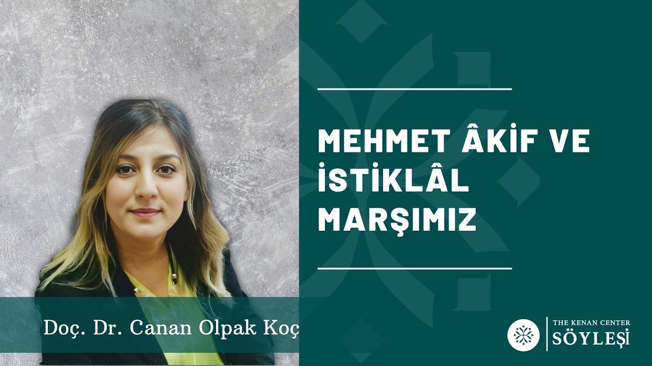 Mehmet Akif ve İstiklal Marşımız - Dr. Arzu Eylül Yalçınkaya & Doç. Dr. Canan Olpak Koç