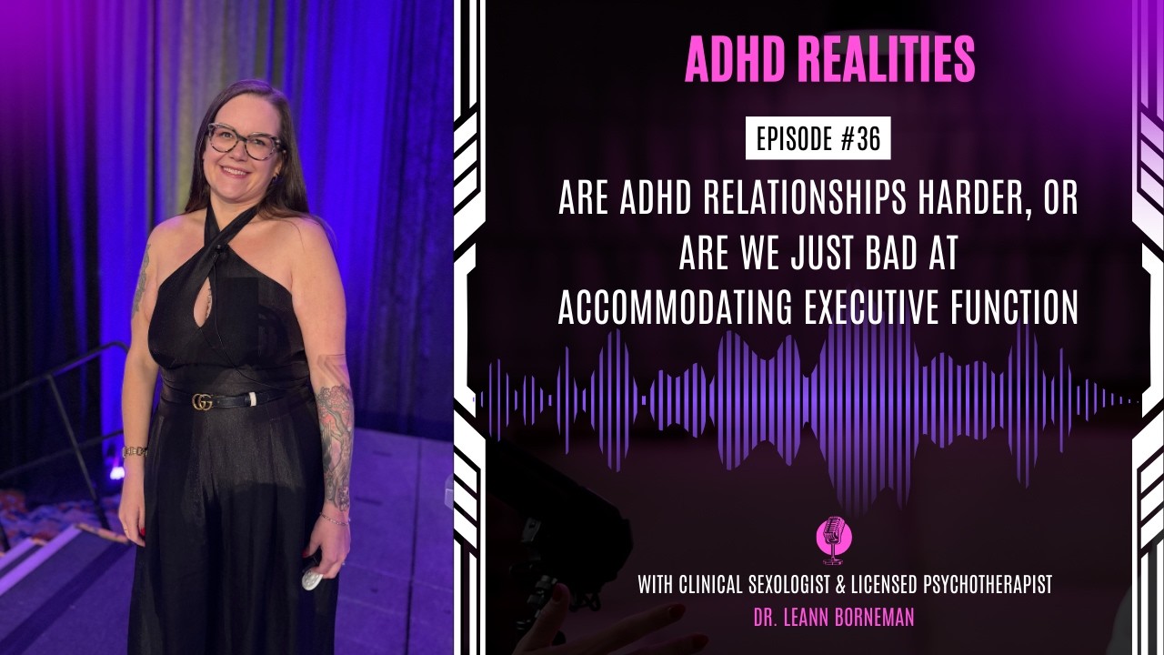 Are ADHD Relationships Harder, Or Are We Just Bad at Accommodating Executive Function