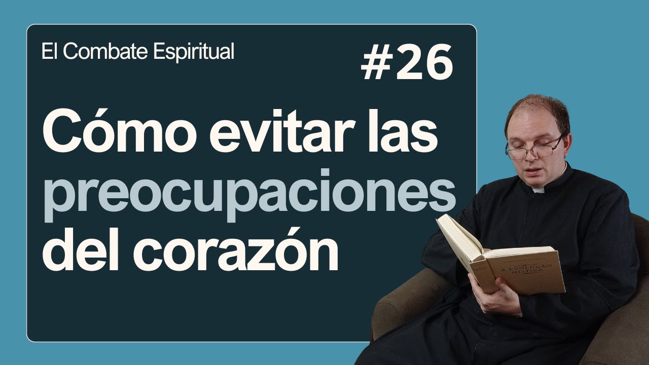 El combate espiritual #26: C&oacute;mo evitar las preocupaciones del coraz&oacute;n