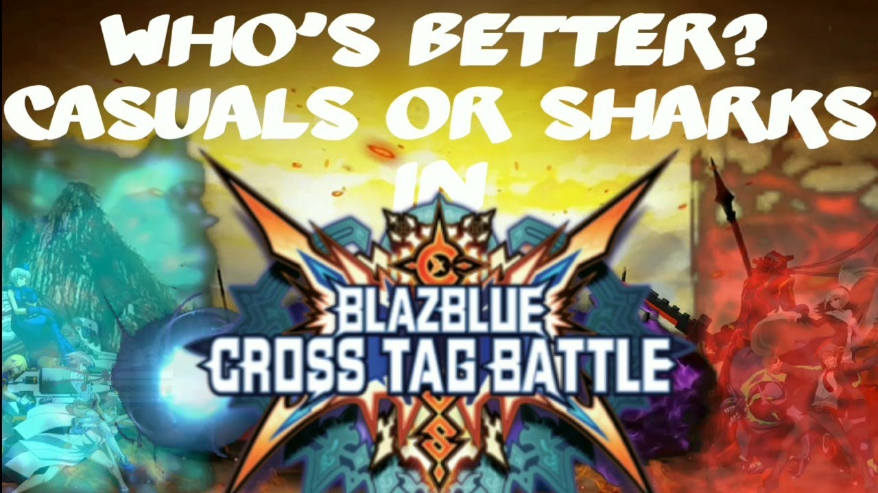 Who Is Better? Casuals or Sharks In BBTAG?