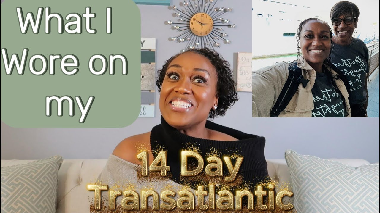 What I wore on my 14 day transatlantic cruise: An in depth video describing outfits from the cruise