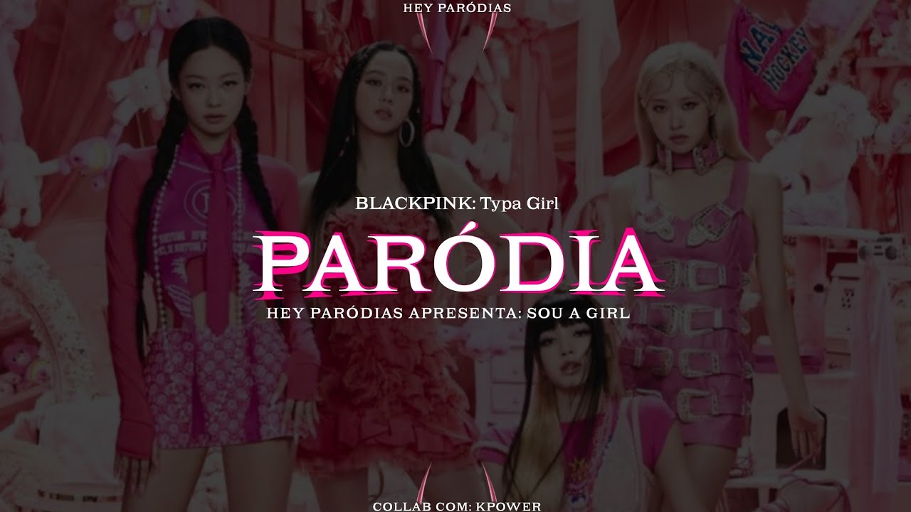 [PARÓDIA TYPA GIRL - BLACKPINK] 'SOU A GIRL' (Feat. KPOWER)