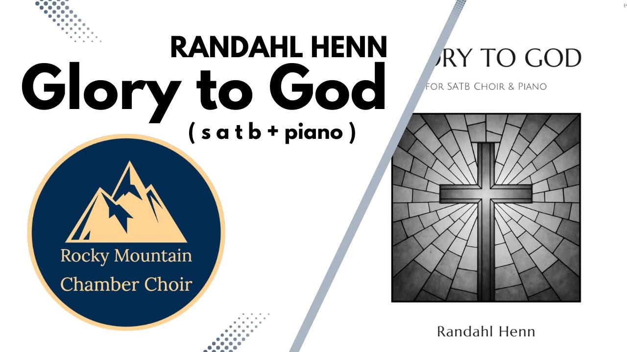 Glory to God | RANDAHL HENN | SATB + piano | Rocky Mountain Chamber Choir | Demo Recording