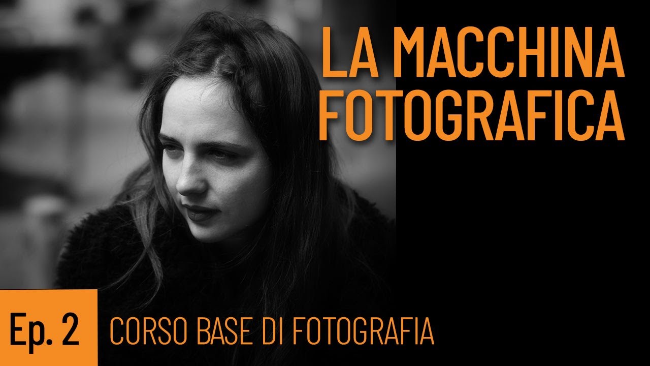 Ep. 2 LA MACCHINA FOTOGRAFICA: messa a fuoco ed esposizione. CORSO BASE DI FOTOGRAFIA.
