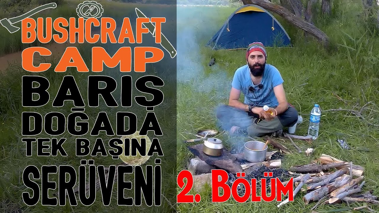 Bushcraft Camp - Barış Doğada Tek Başına Serüveni / B-2 SON