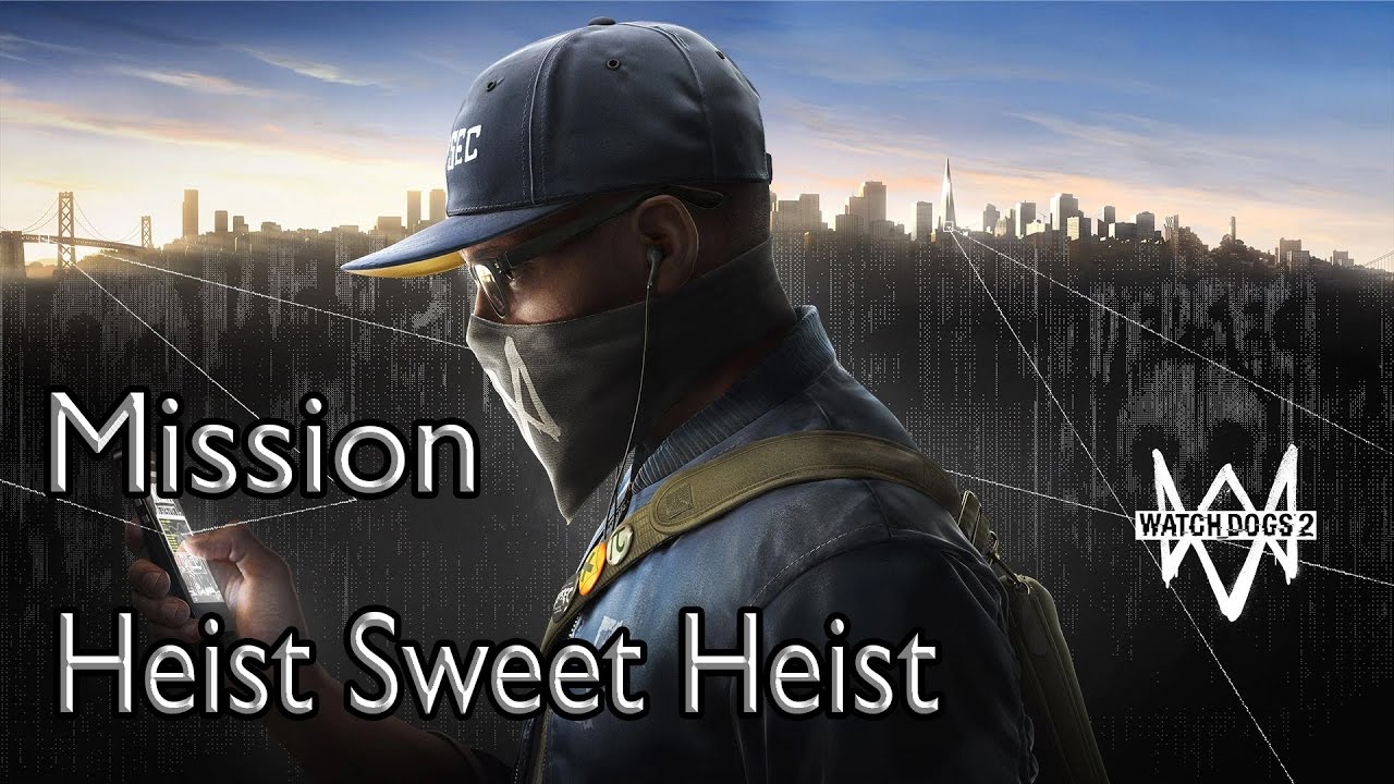 Watch Dogs 2 Mission Heist Sweet Heist