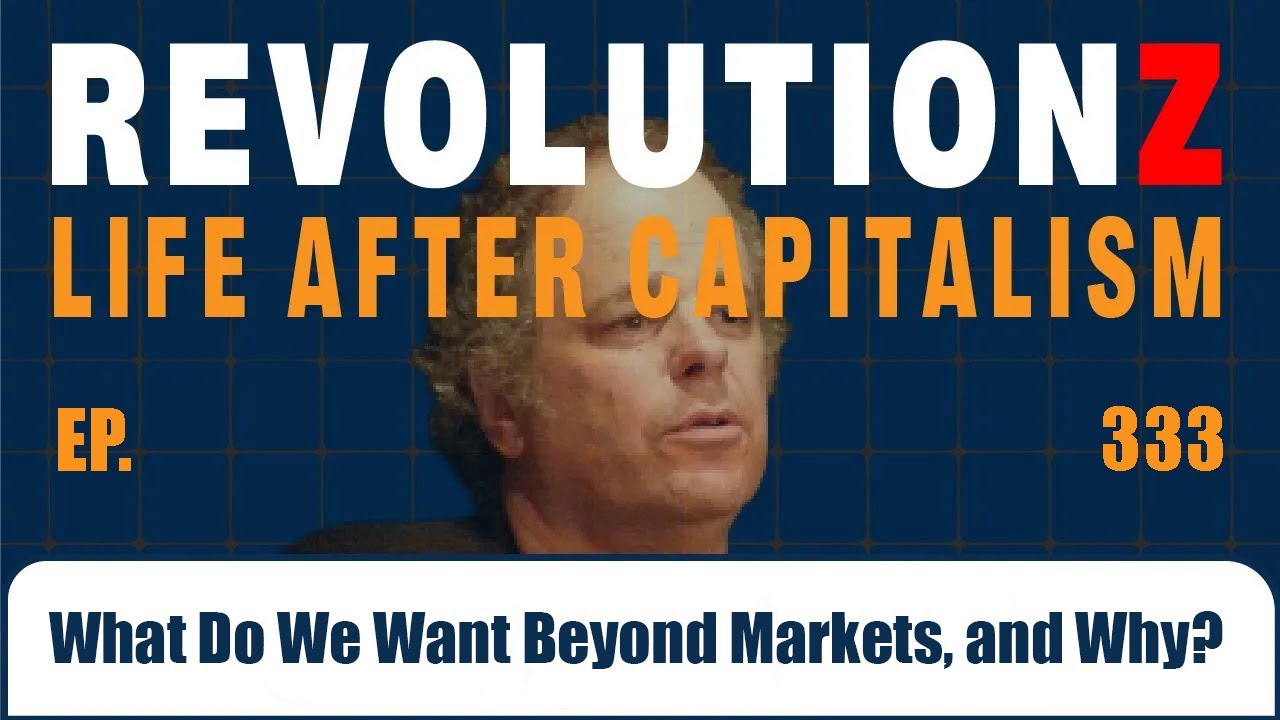 Ep 333 What Do We Want Beyond Markets, and Why?