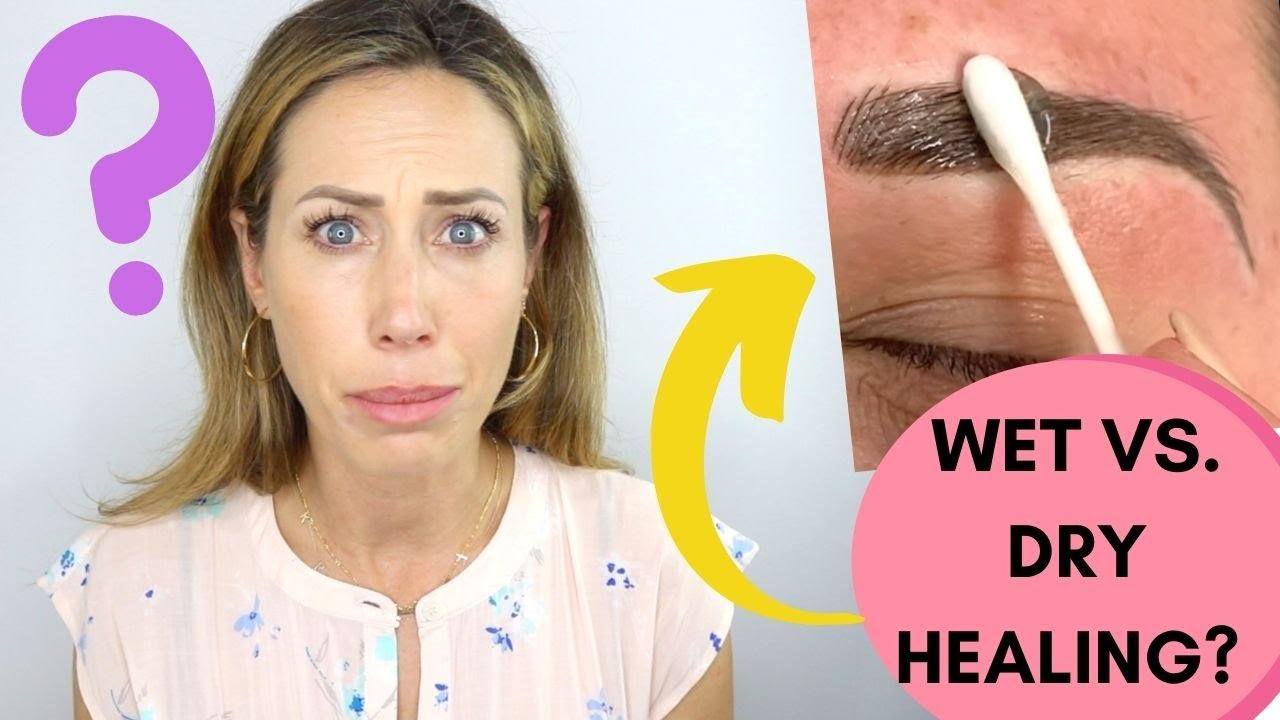 WET vs. DRY Microblading Healing Methods