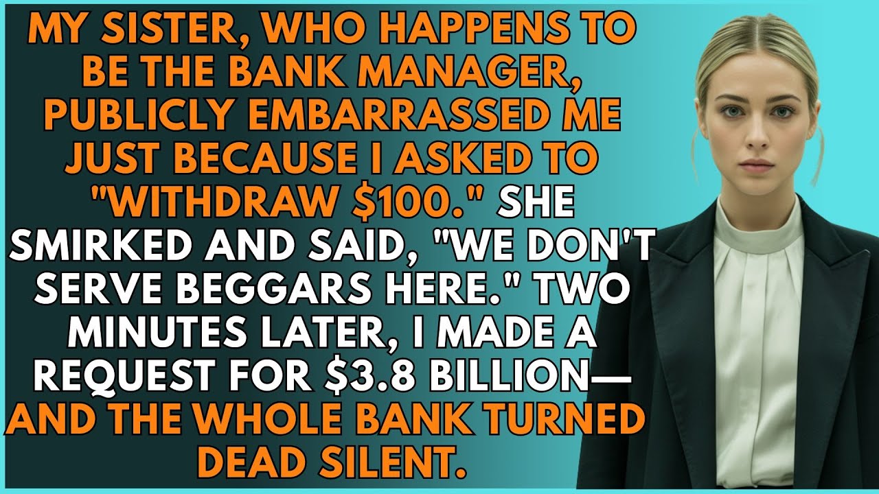My Sister Mocked Me For Asking $100 &mdash; Then I Withdrew $3.8B, And The Whole Bank Froze.