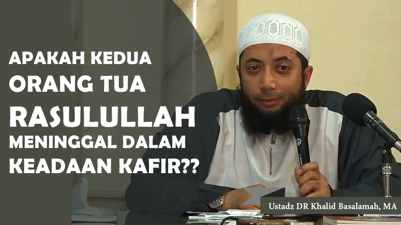 Apakah kedua orang tua Rasulullah ﷺ meninggal dalam keadaan kafir? Ustadz DR Khalid Basalamah, MA