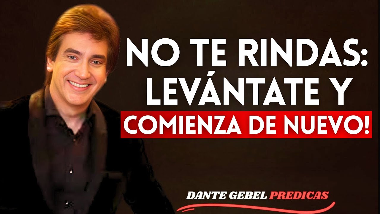 No Te Rindas, Levántate y Comienza de Nuevo! |Dante Gebel
