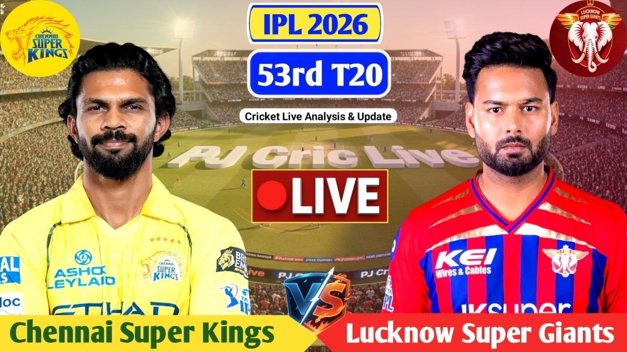 CSK Vs LSG 53rd T20 Live Match Score | Live Score Analysis & Commentary | IPL 2026 Cricket Match