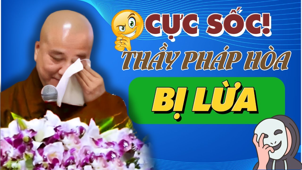 Không Ngờ Có Ngày Thầy Pháp Hòa Cũng BỊ LỪA - Bài Học Cảnh Tỉnh Cho Hàng Ngàn Phật Tử (PHẢI XEM)