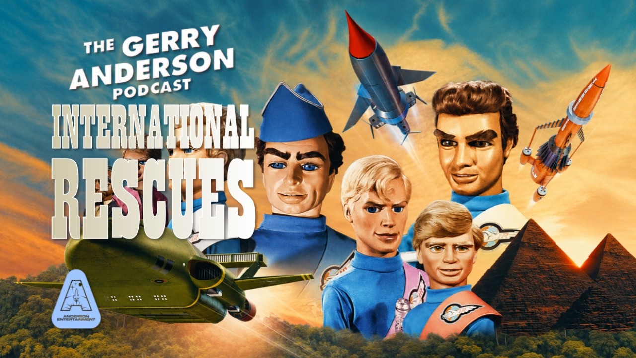 Thunderbirds: International Rescues with James Swallow | The Gerry Anderson Podcast