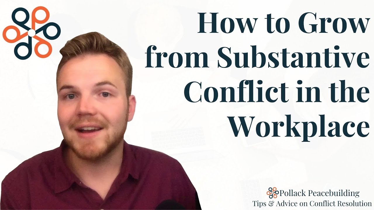 Growing Through Substantive Conflict | Pollack Peacebuilding